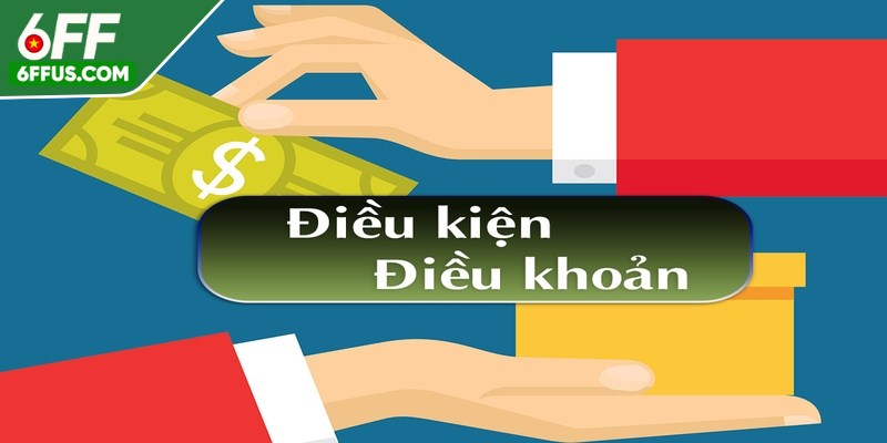Tham gia tại 6FF bạn cần đồng ý tất cả các điều kiện điều khoản