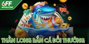 Thần long bắn cá đổi thưởng